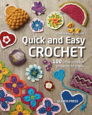 Quick and easy crochet : 100 little crochet projects to make /