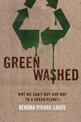 Green washed : why we can't buy our way to a green planet /
