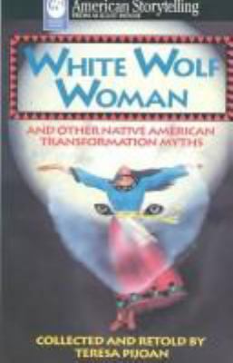 White wolf woman : Native American transformation myths /