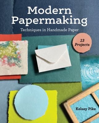 Modern papermaking : techniques in handmade paper, 13 projects /