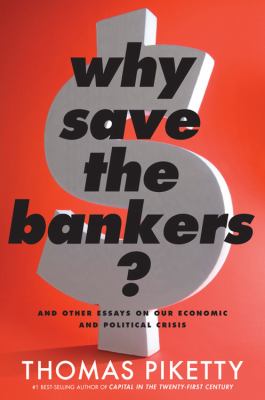 Why save the bankers? : and other essays on our economic and political crisis /