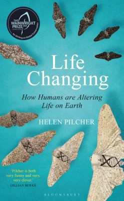 Life changing : how humans are altering life on Earth /