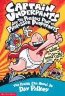 Captain Underpants and the perilous plot of Professor Poopypants : the fourth epic novel /