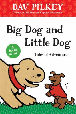 Big Dog and Little Dog : tales of adventure /
