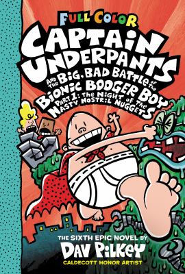 Captain Underpants and the big, bad battle of the Bionic Booger Boy, part 1 : the night of the nasty nostril nuggets /