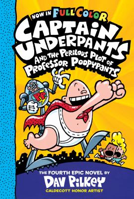 Captain Underpants and the perilous plot of Professor Poopypants : the fourth epic novel /