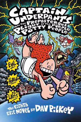 Captain Underpants and the preposterous plight of the purple potty people : the eighth epic novel /