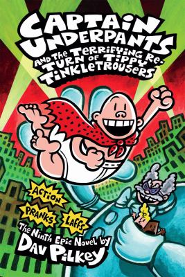 Captain Underpants and the terrifying return of Tippy Tinkletrousers : the ninth epic novel /