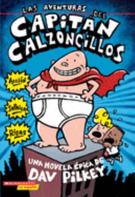 Las aventuras del Capitán Calzoncillos : una novela épica /