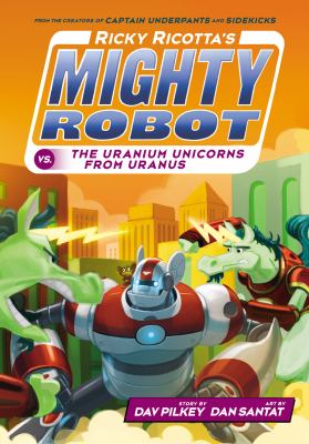 Ricky Ricotta's Mighty Robot vs. the Uranium unicorns from Uranus /
