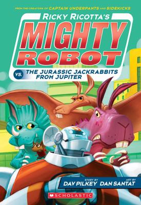 Ricky Ricotta's mighty robot vs. the Jurassic jackrabbits from Jupiter /