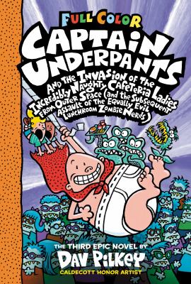 Captain Underpants and the invasion of the incredibly naughty cafeteria ladies from outer space (and the subsequent assault of the equally evil lunchroom zombie nerds) / : the third epic novel /