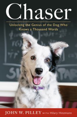 Chaser : unlocking the genius of the dog who knows a thousand words /