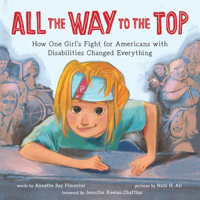 All the way to the top : how one girl's fight for Americans with disabilities changed everything /