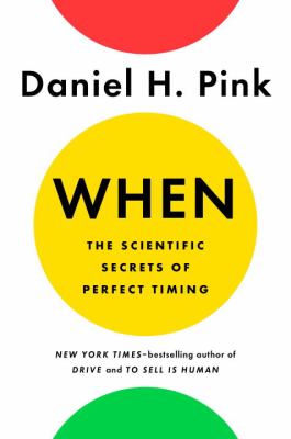 When : the scientific secrets of perfect timing /