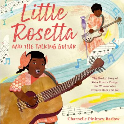 Little Rosetta and the talking guitar : the musical story of Sister Rosetta Tharpe, the woman who invented rock and roll /