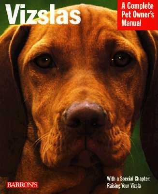 Vizslas : everything about purchase, care, nutrition, grooming, behavior, and training /