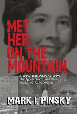 Met her on the mountain : a forty-year quest to solve the Appalachian cold-case murder of Nancy Morgan /