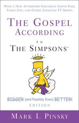 The gospel according to the Simpsons : bigger and possibly even better! edition : with a new afterword exploring South park, Family guy, and other animated TV shows /