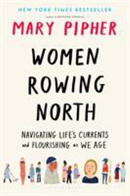Women rowing North : navigating life's currents and flourishing as we age /