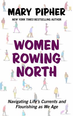 Women rowing north: [large type] navigating life's currents and flourishing as we age /