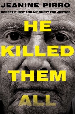 He killed them all : Robert Durst and my quest for justice /