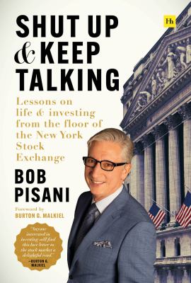 Shut up and keep talking : lessons on life & investing from the floor of the New York Stock Exchange /