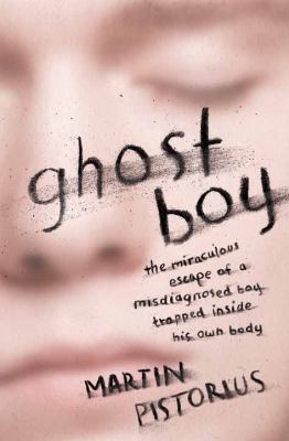 Ghost boy [large type] : the miraculous escape of a misdiagnosed boy trapped inside his own body /