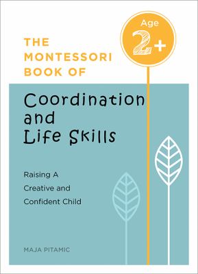 The Montessori book of coordination and life skills : raising a creative and confident child /