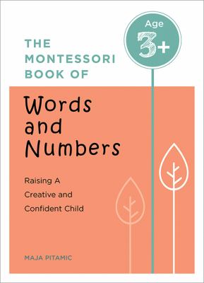 The Montessori book of words and numbers : raising a creative and confident child /