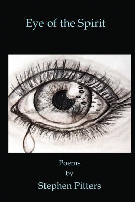 Eye of the spirit : poems by Stephen Pitters /