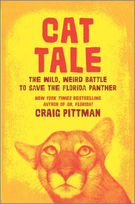 Cat tale : the wild, weird battle to save the Florida panther /