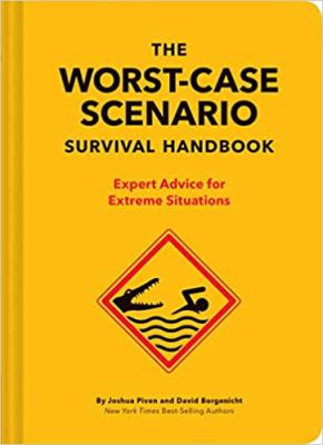 The worst-case scenario survival handbook : expert advice for extreme situations /