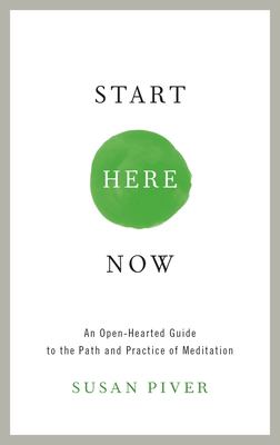 Start here now : an open-hearted guide to the path and practice of meditation /