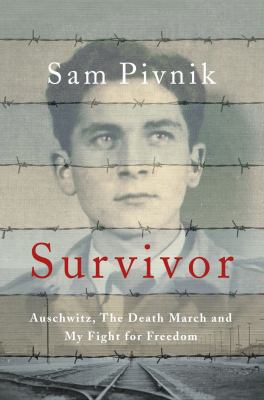Survivor : Auschwitz, the Death March, and my fight for freedom /