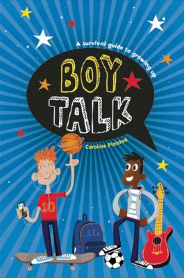 Boy talk : a survival guide to growing up /