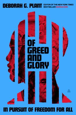 Of greed and glory : in pursuit of freedom for all / Deborah G. Plant.