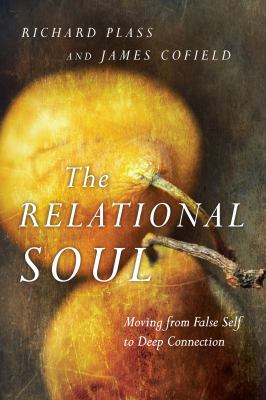 The relational soul : moving from false self to deep connection /