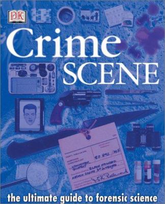 Crime scene : the ultimate guide to forensic science /