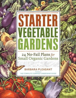 Starter vegetable gardens : 24 no-fail plans for small organic gardens /