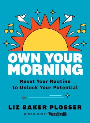 Own your morning : reset your A.M. routine to unlock your potential /