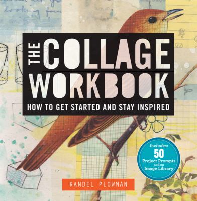 The collage workbook : how to get started and stay inspired /