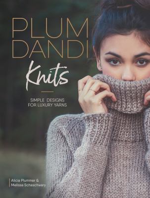 Plum Dandi knits : simple designs for luxury yarns /