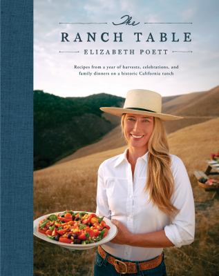 The ranch table : recipes from a year of harvests, celebrations, and family dinners on a historic California ranch /