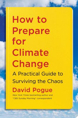 How to prepare for climate change : a practical guide to surviving the chaos /