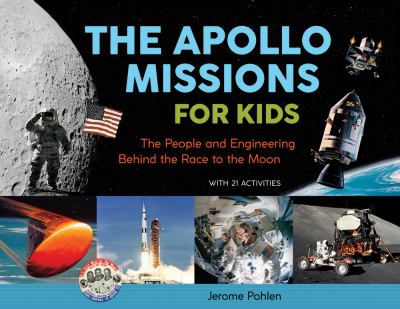 The Apollo missions for kids : the people and engineering behind the race to the moon : with 21 activities /