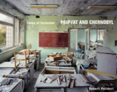 Zones of exclusion : Pripyat and Chernobyl /