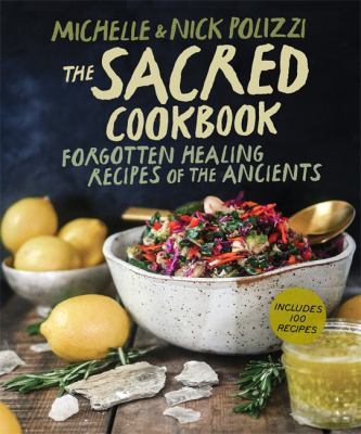 The sacred cookbook : forgotten healing recipes of the ancients /