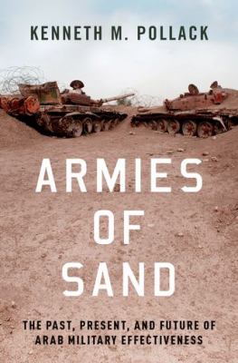 Armies of sand : the past, present, and future of Arab military effectiveness /