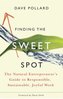 Finding the sweet spot : the natural entrepreneur's guide to responsible, sustainable, joyful work /